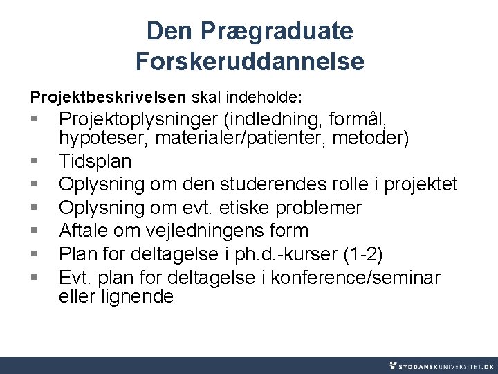 Den Prægraduate Forskeruddannelse Projektbeskrivelsen skal indeholde: § § § § Projektoplysninger (indledning, formål, hypoteser,