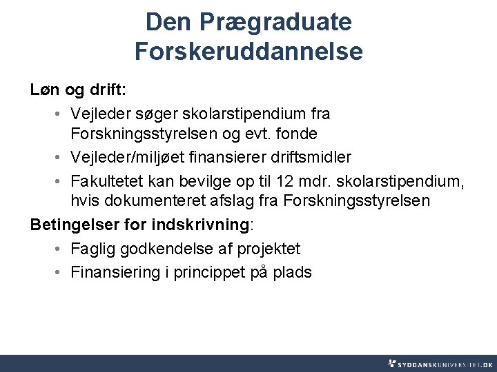Den Prægraduate Forskeruddannelse Løn og drift: • Vejleder søger skolarstipendium fra Forskningsstyrelsen og evt.