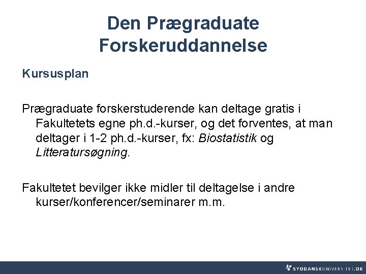 Den Prægraduate Forskeruddannelse Kursusplan Prægraduate forskerstuderende kan deltage gratis i Fakultetets egne ph. d.