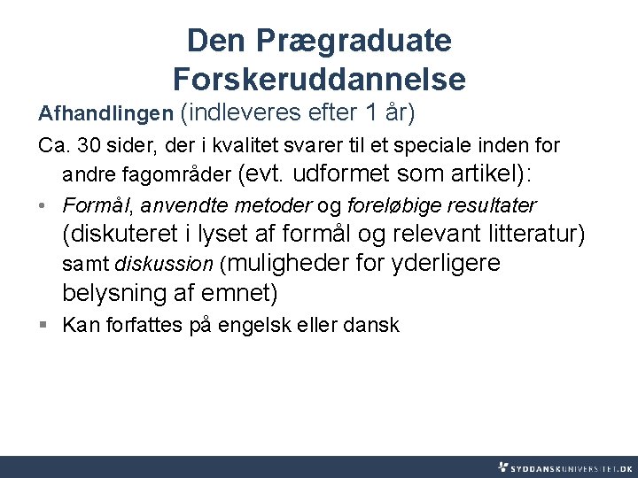 Den Prægraduate Forskeruddannelse Afhandlingen (indleveres efter 1 år) Ca. 30 sider, der i kvalitet