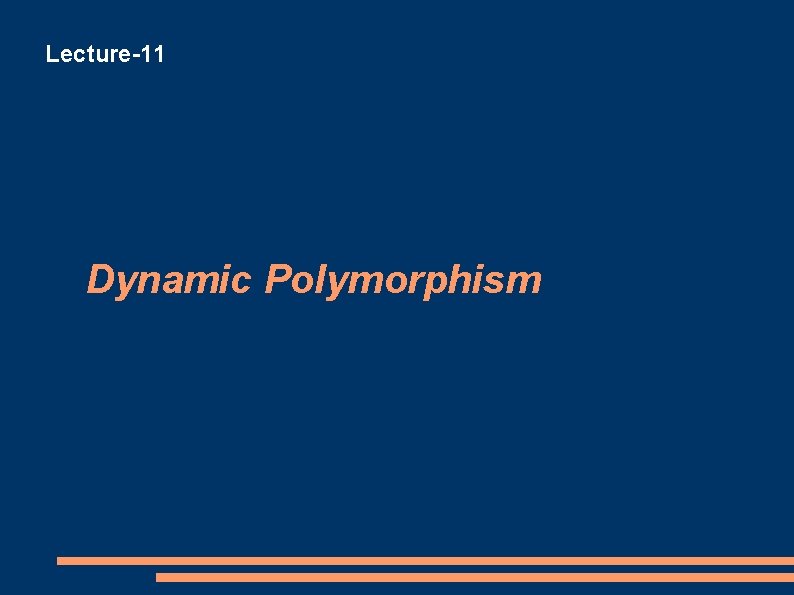 Lecture-11 Dynamic Polymorphism 