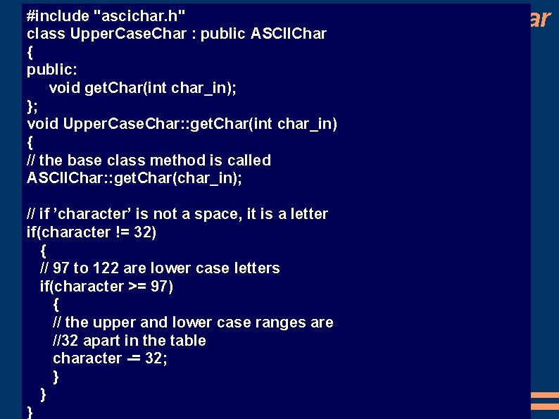 #include "ascichar. h" class Upper. Case. Char : public ASCIIChar { public: void get.