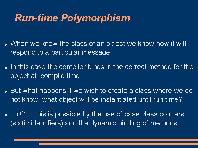 Run-time Polymorphism When we know the class of an object we know how it