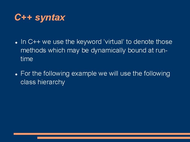 C++ syntax In C++ we use the keyword ’virtual’ to denote those methods which