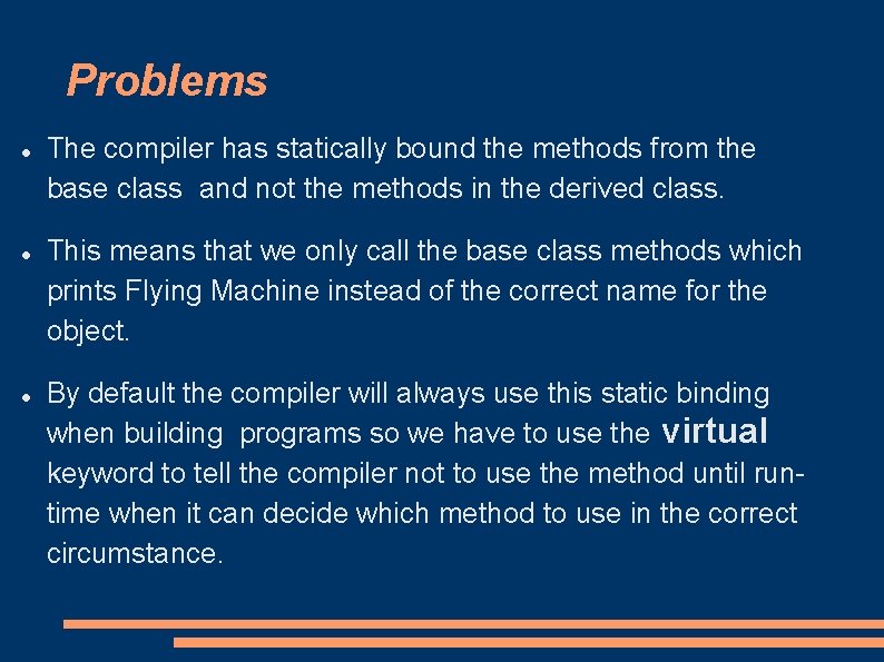 Problems The compiler has statically bound the methods from the base class and not