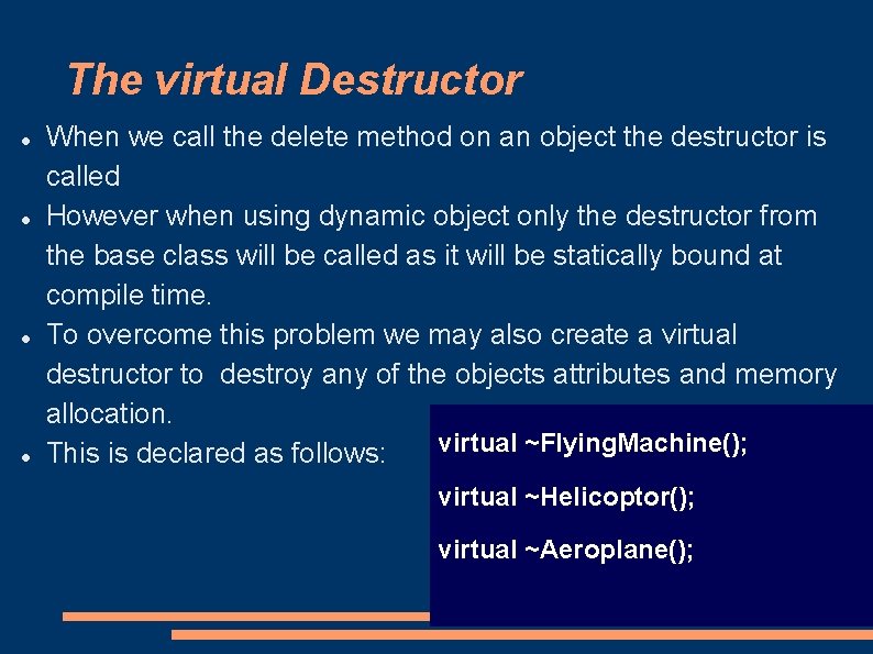 The virtual Destructor When we call the delete method on an object the destructor