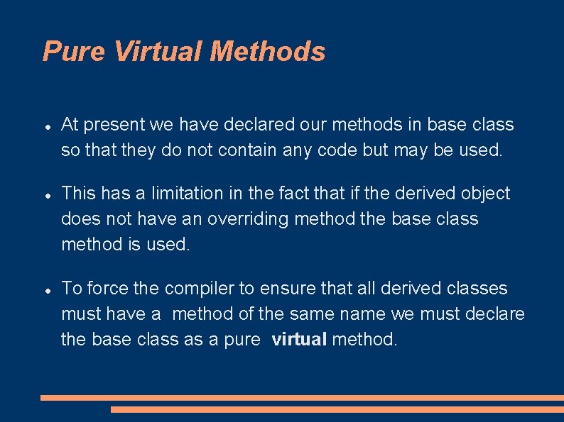 Pure Virtual Methods At present we have declared our methods in base class so