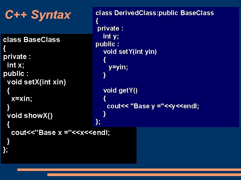 C++ Syntax class Derived. Class: public Base. Class { private : int y; public