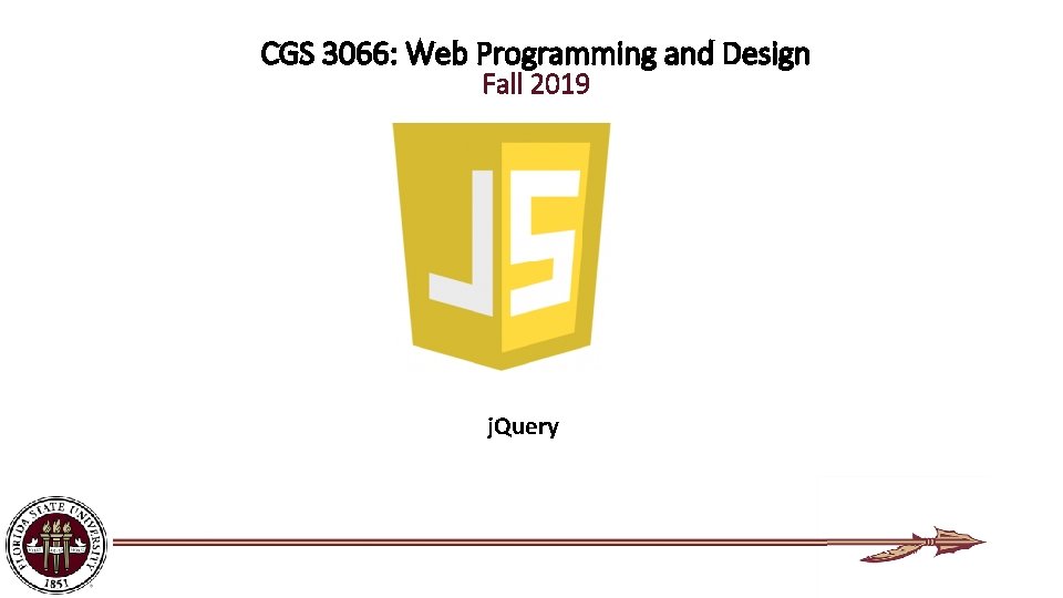 CGS 3066: Web Programming and Design Fall 2019 j. Query 