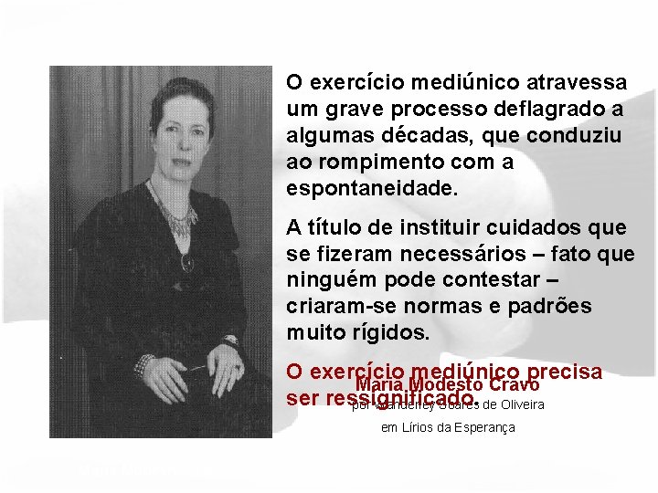 O exercício mediúnico atravessa um grave processo deflagrado a algumas décadas, que conduziu ao