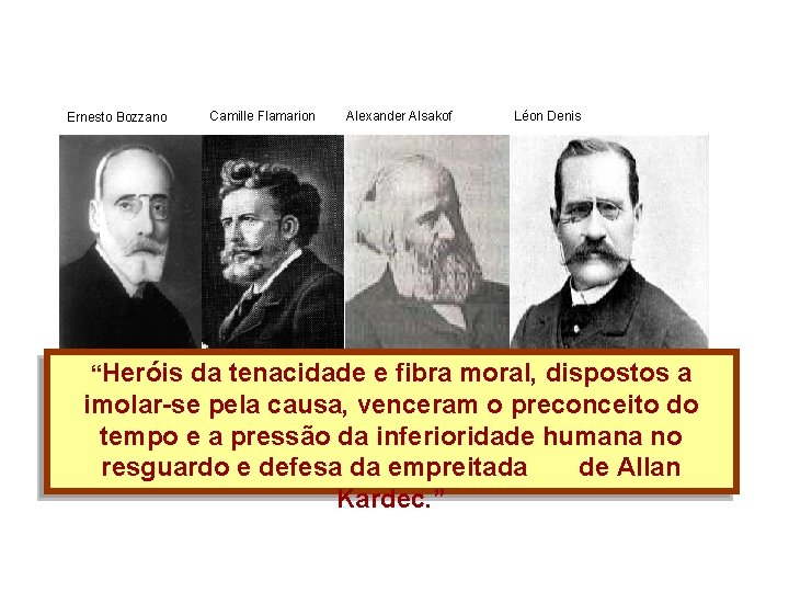 Ernesto Bozzano “Heróis Camille Flamarion Alexander Alsakof Léon Denis da tenacidade e fibra moral,