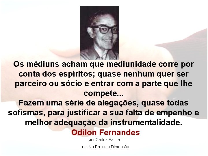 Os médiuns acham que mediunidade corre por conta dos espíritos; quase nenhum quer ser