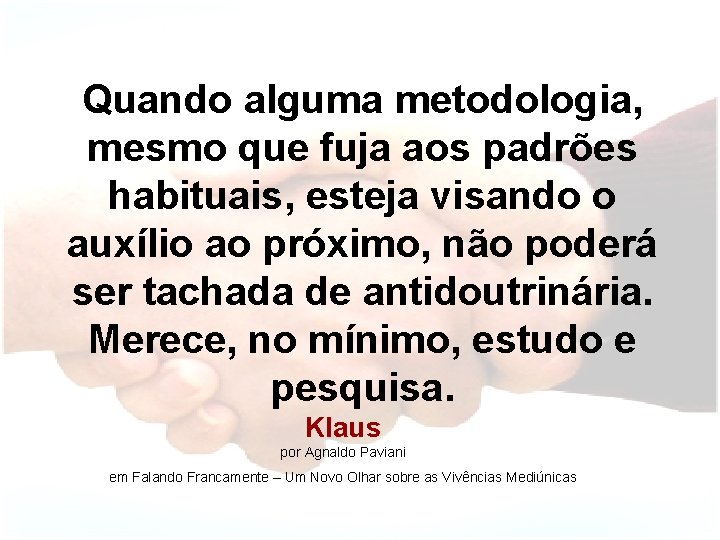 Quando alguma metodologia, mesmo que fuja aos padrões habituais, esteja visando o auxílio ao