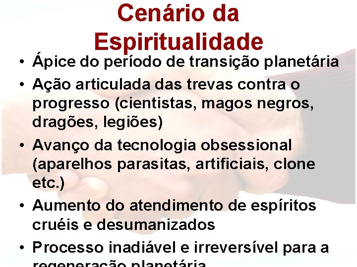 Cenário da Espiritualidade • Ápice do período de transição planetária • Ação articulada das