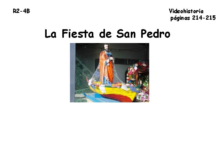 R 2 -4 B Videohistoria páginas 214 -215 La Fiesta de San Pedro 
