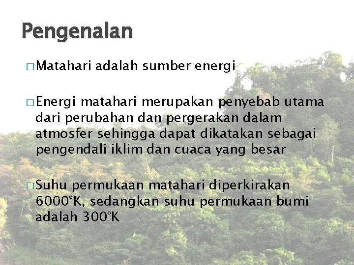 Pengenalan � Matahari adalah sumber energi � Energi matahari merupakan penyebab utama dari perubahan