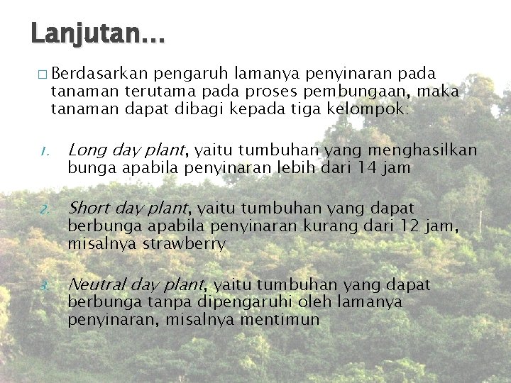 Lanjutan… � Berdasarkan pengaruh lamanya penyinaran pada tanaman terutama pada proses pembungaan, maka tanaman