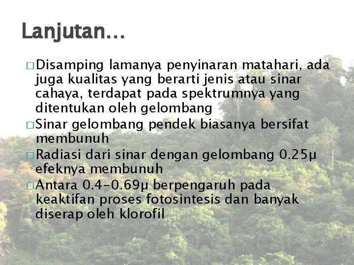 Lanjutan… � Disamping lamanya penyinaran matahari, ada juga kualitas yang berarti jenis atau sinar