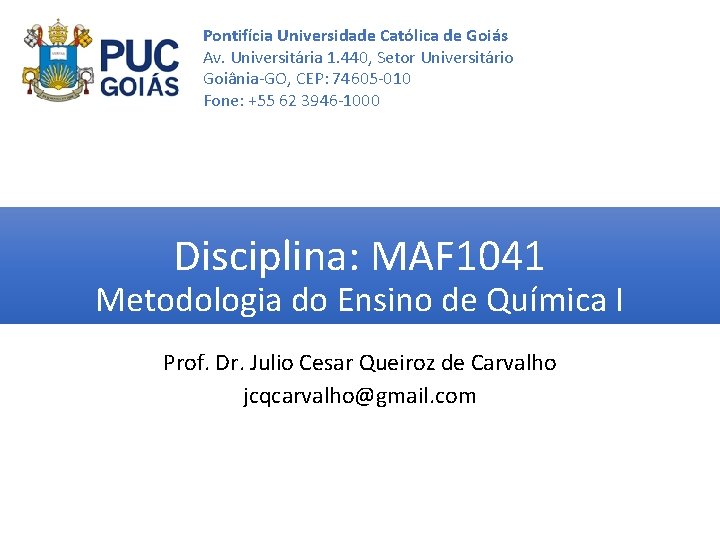 Pontifícia Universidade Católica de Goiás Av. Universitária 1. 440, Setor Universitário Goiânia-GO, CEP: 74605