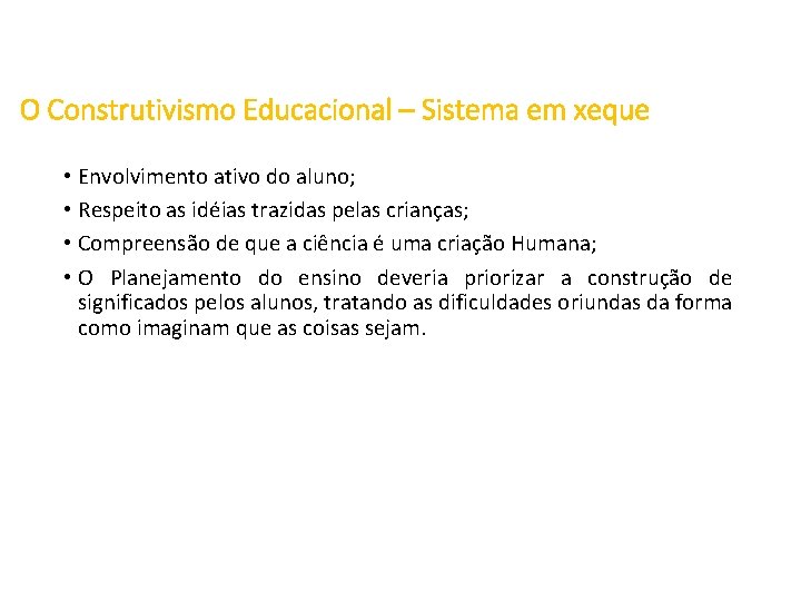 O Construtivismo Educacional – Sistema em xeque • Envolvimento ativo do aluno; • Respeito