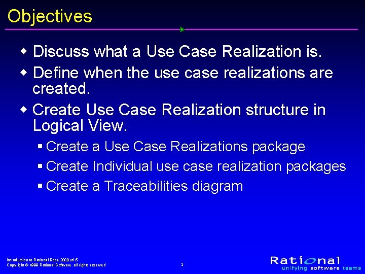 Objectives w Discuss what a Use Case Realization is. w Define when the use