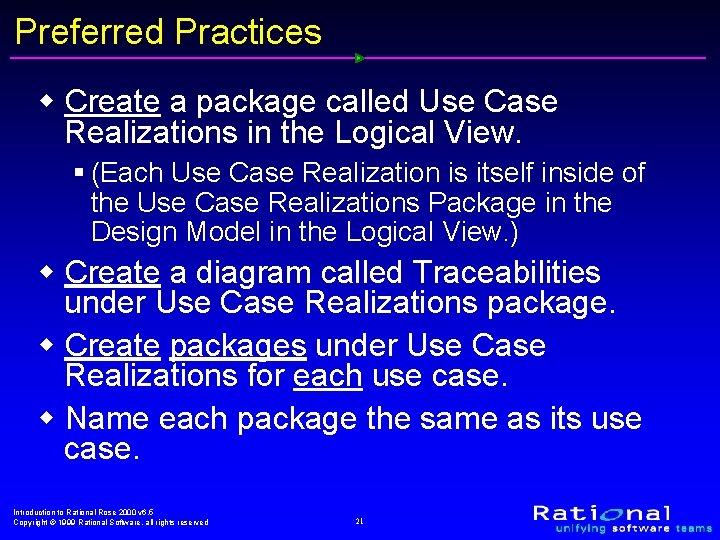 Preferred Practices w Create a package called Use Case Realizations in the Logical View.