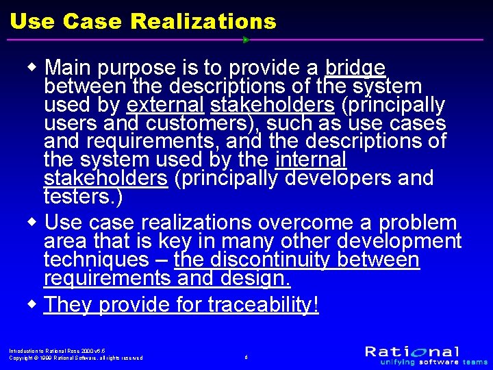 Use Case Realizations w Main purpose is to provide a bridge between the descriptions