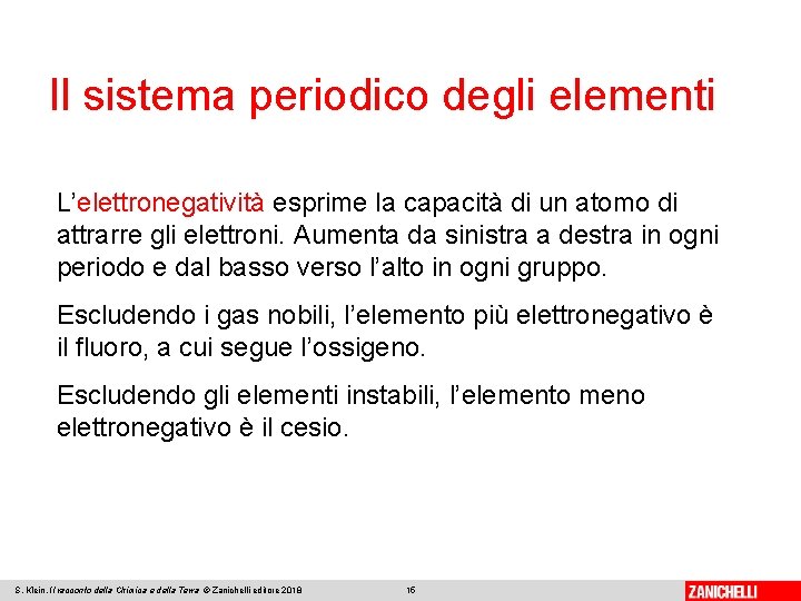 Il sistema periodico degli elementi L’elettronegatività esprime la capacità di un atomo di attrarre