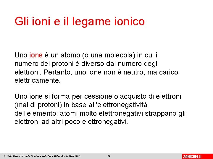 Gli ioni e il legame ionico Uno ione è un atomo (o una molecola)