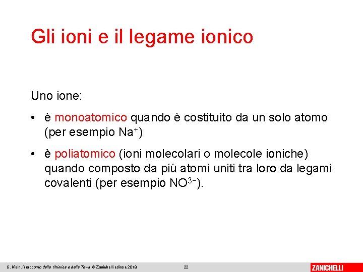 Gli ioni e il legame ionico Uno ione: • è monoatomico quando è costituito