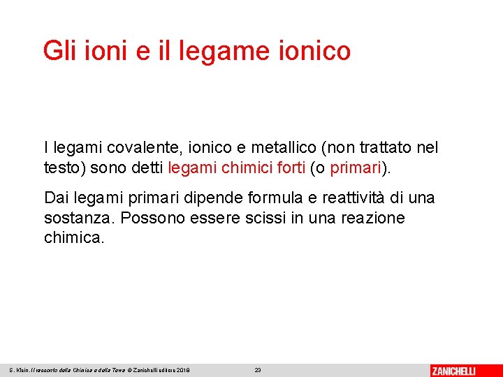 Gli ioni e il legame ionico I legami covalente, ionico e metallico (non trattato