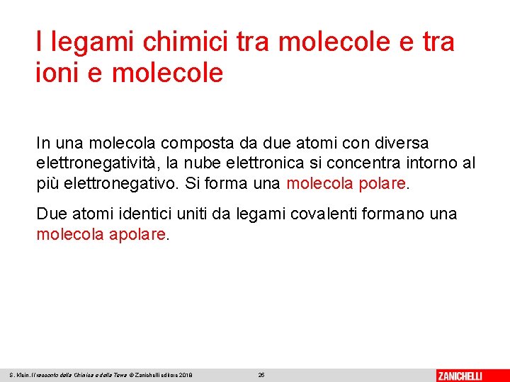 I legami chimici tra molecole e tra ioni e molecole In una molecola composta