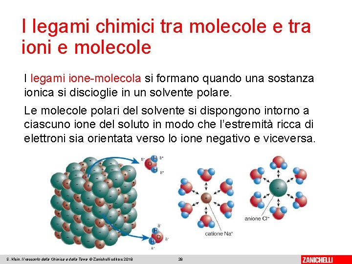 I legami chimici tra molecole e tra ioni e molecole I legami ione-molecola si