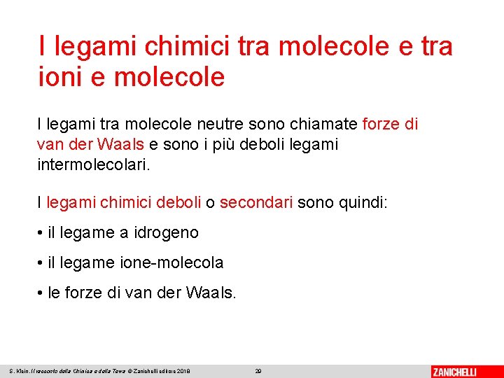 I legami chimici tra molecole e tra ioni e molecole I legami tra molecole