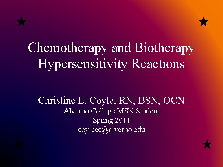 Chemotherapy and Biotherapy Hypersensitivity Reactions Christine E. Coyle, RN, BSN, OCN Alverno College MSN