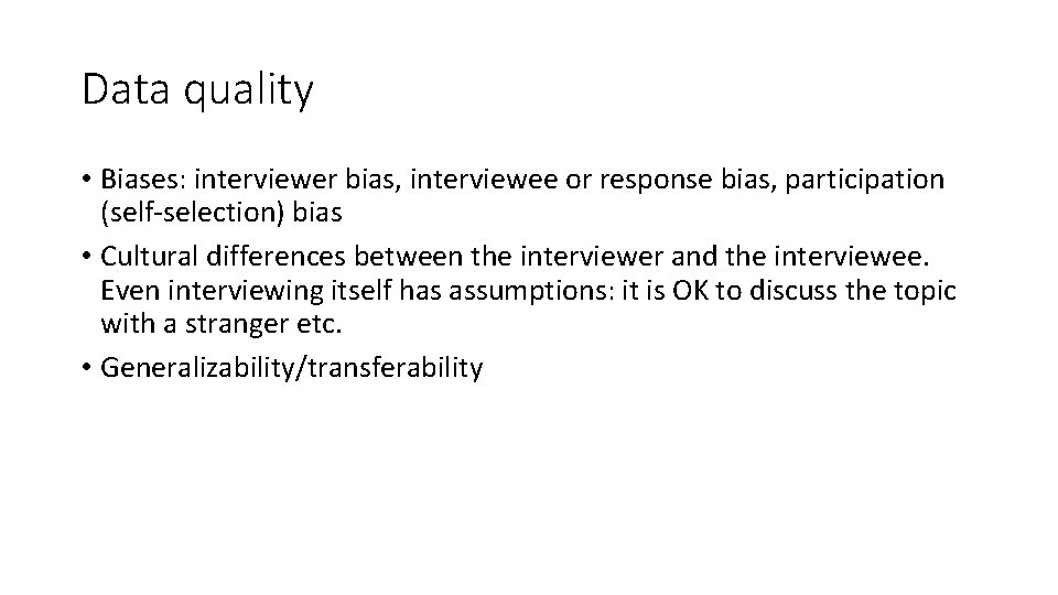 Data quality • Biases: interviewer bias, interviewee or response bias, participation (self-selection) bias •