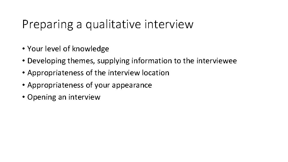 Preparing a qualitative interview • Your level of knowledge • Developing themes, supplying information