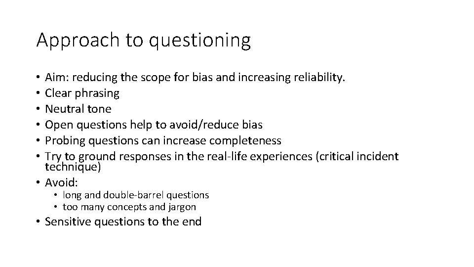 Approach to questioning Aim: reducing the scope for bias and increasing reliability. Clear phrasing