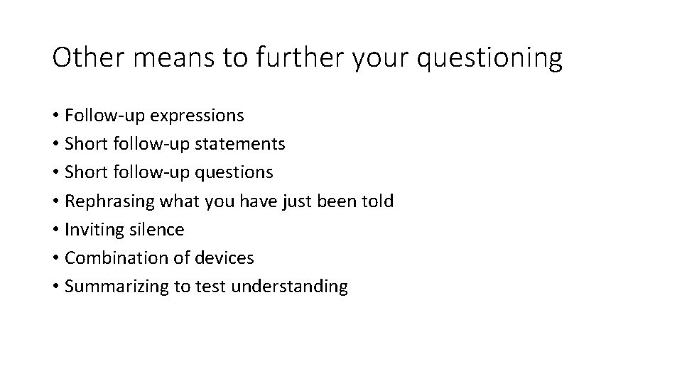 Other means to further your questioning • Follow-up expressions • Short follow-up statements •