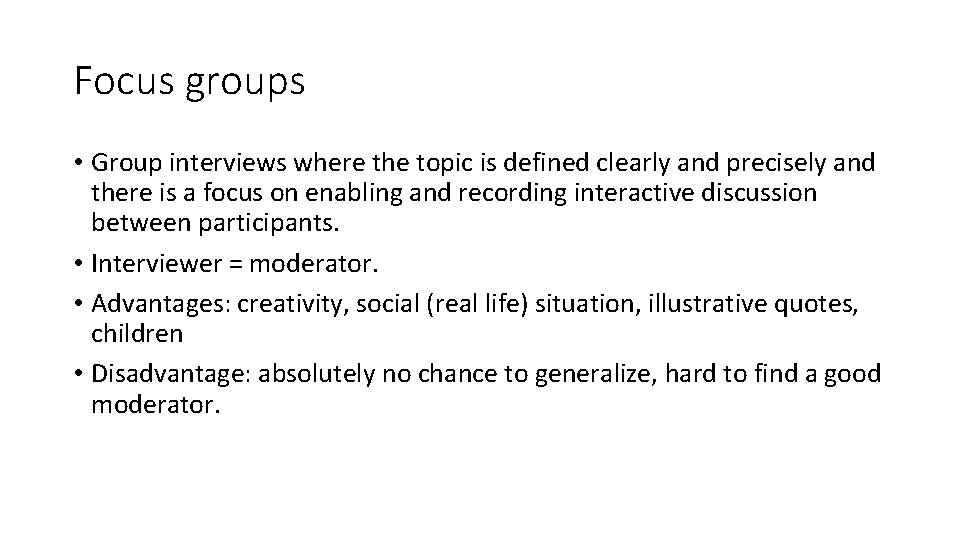 Focus groups • Group interviews where the topic is defined clearly and precisely and
