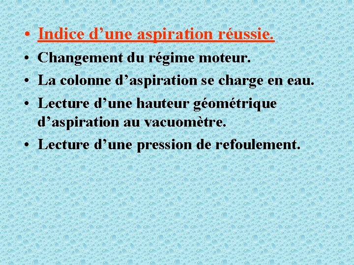  • Indice d’une aspiration réussie. • Changement du régime moteur. • La colonne