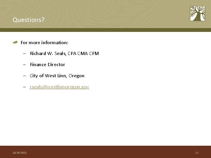 Questions? For more information: – Richard W. Seals, CPA CMA CFM – Finance Director