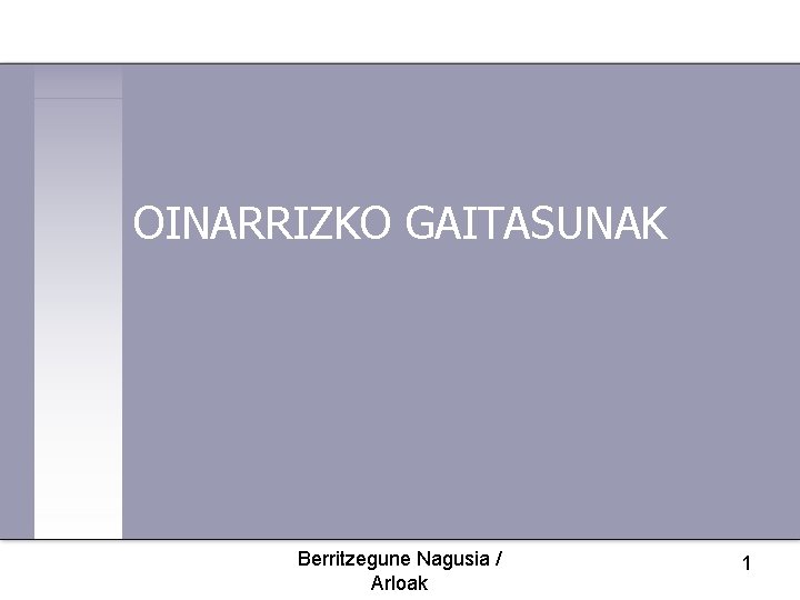 OINARRIZKO GAITASUNAK Berritzegune Nagusia / Arloak 1 