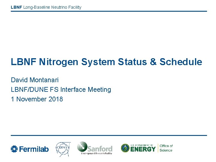 LBNF Long-Baseline Neutrino Facility LBNF Nitrogen System Status & Schedule David Montanari LBNF/DUNE FS