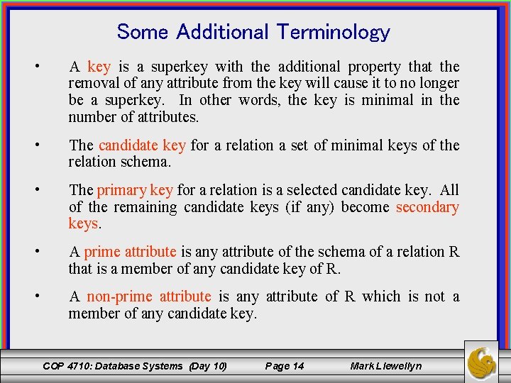 Some Additional Terminology • A key is a superkey with the additional property that