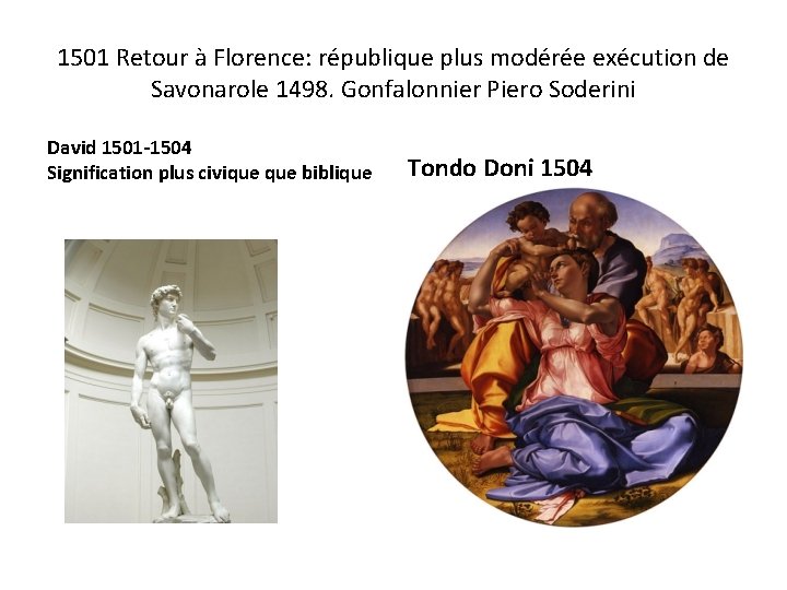 1501 Retour à Florence: république plus modérée exécution de Savonarole 1498. Gonfalonnier Piero Soderini