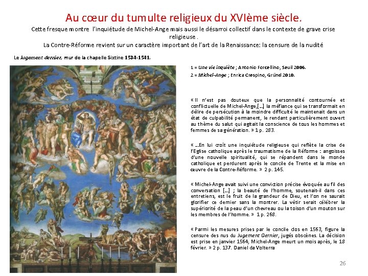 Au cœur du tumulte religieux du XVIème siècle. Cette fresque montre l’inquiétude de Michel-Ange