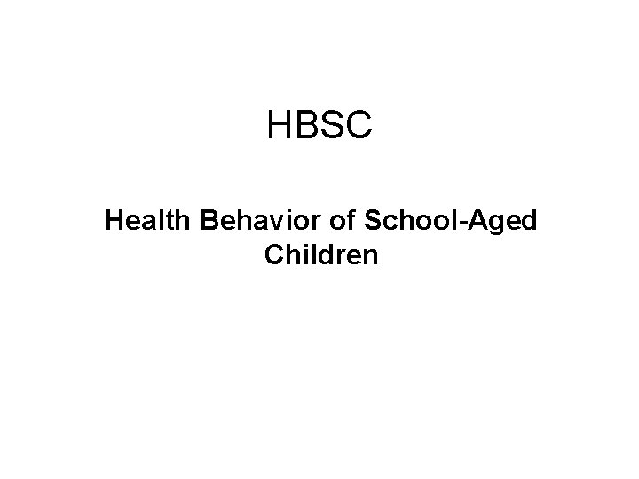 HBSC Health Behavior of School-Aged Children 