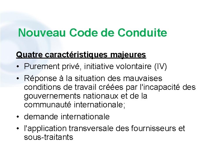 Nouveau Code de Conduite Quatre caractéristiques majeures • Purement privé, initiative volontaire (IV) •