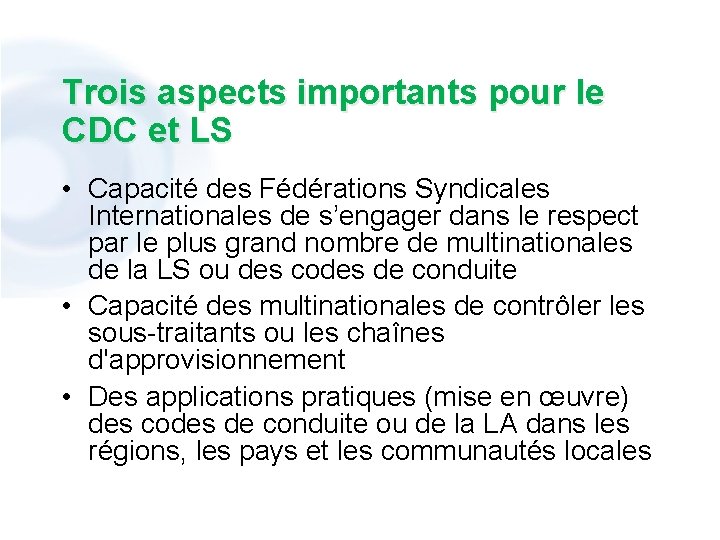 Trois aspects importants pour le CDC et LS • Capacité des Fédérations Syndicales Internationales